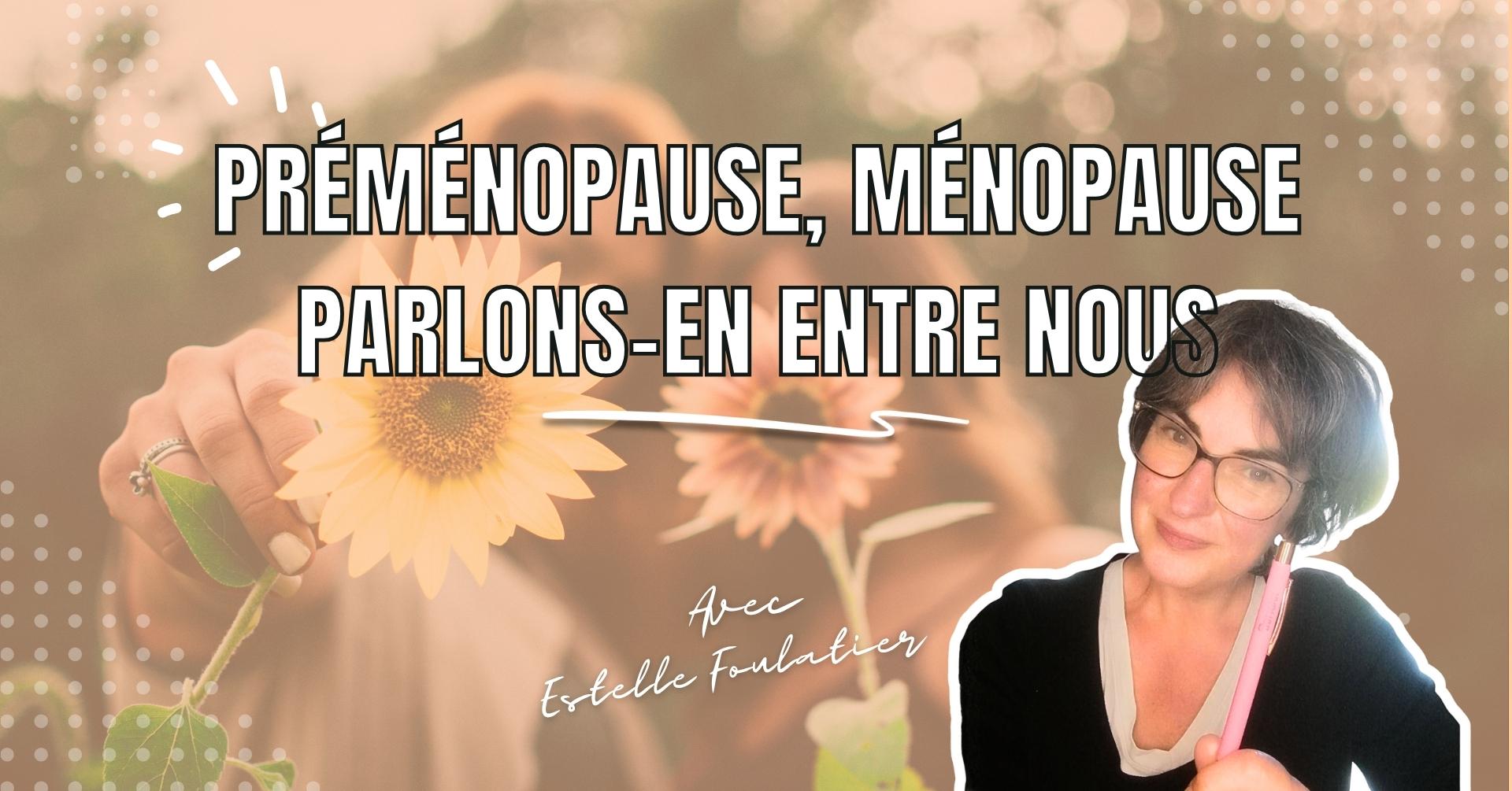 La ménopause : parlons-en entre nous
